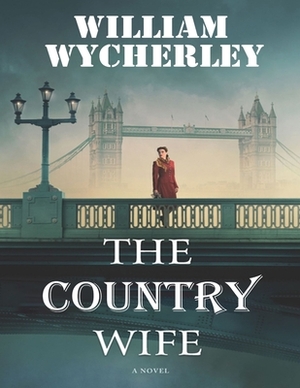 The Country Wife: (Annotated Edition) by William Wycherley