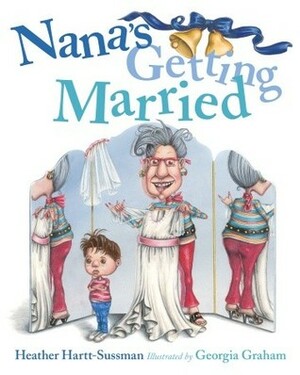 Nana's Getting Married by Georgia Graham, Heather Hartt-Sussman