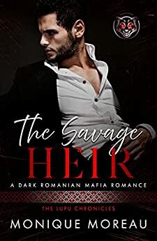 The Savage Heir: Cover Coming: A Dark Romanian Mafia Romance by Monique Moreau