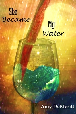 She Became My Water by Amy Demeritt