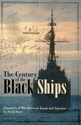 The Century of Black Ships: Chronicles of War Between Japan and America by Naoki Inose
