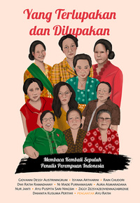 Yang Terlupakan dan Dilupakan: Membaca Kembali Sepuluh Penulis Perempuan Indonesia by Aura Asmaradana, Nur Janti, Ayu Puspita Sari Ningsih, Dhianita Kusuma Pertiwi, Rain Chudori, Dwi Ratih Ramadhany, Ni Made Purnamasari, Giovanni Dessy Austriningrum, Isyana Artharini, Ziggy Zezsyazeoviennazabrizkie