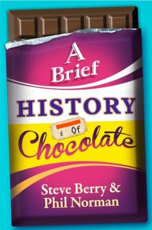 A Brief History of Chocolate by Phil Norman, Steve Berry