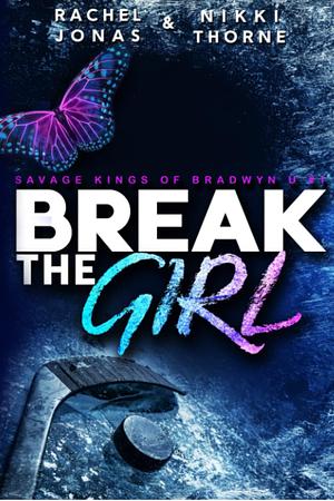 Break the Girl: An Enemies-to-Lovers Sports Romance by Nikki Thorne, Rachel Jonas