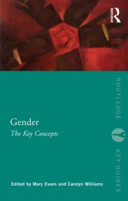 Gender: The Key Concepts by Mary Evans, Carolyn Williams