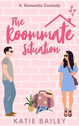 The Roommate Situation by Katie Bailey