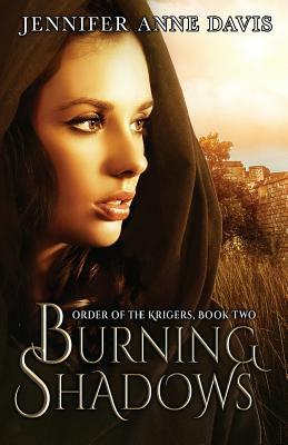 Burning Shadows: Order of the Krigers, Book 2 by Jennifer Anne Davis