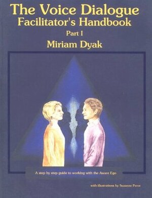 The Voice Dialogue Facilitator's Handbook by Miriam Dyak, Suzanne Perot