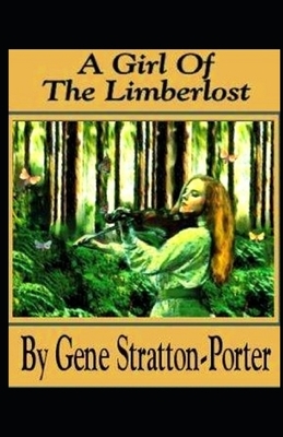 A Girl of the Limberlost Illustrated by Gene Stratton-Porter