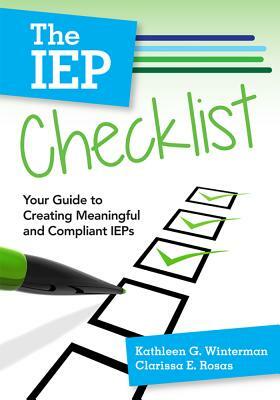 The IEP Checklist: Your Guide to Creating Meaningful and Compliant IEPs by Kathleen G. Winterman, Clarissa E. Rosas