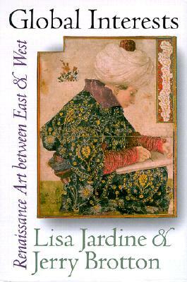 Global Interests: Renaissance Art Between East and West by Jerry Brotton, Lisa Jardine