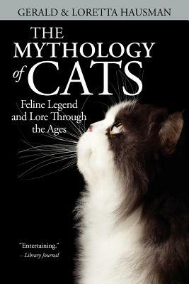 The Mythology of Cats by Gerald Hausman, Loretta Hausman