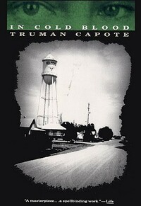 In Cold Blood: A True Account of a Multiple Murder and Its Consequences by Truman Capote