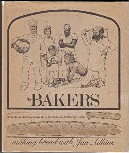 The Bakers: A Simple Book About The Pleasures Of Making Bread by Jan Adkins