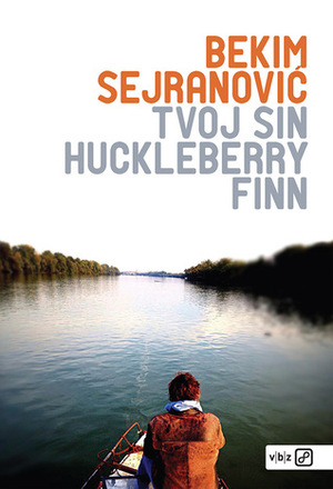 Tvoj sin Huckleberry Finn by Bekim Sejranović