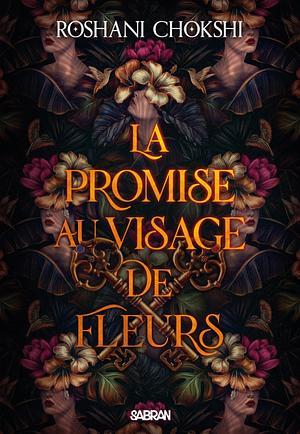 La promise au visage de fleurs by Roshani Chokshi