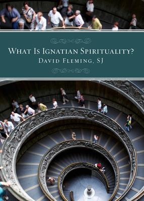 What Is Ignatian Spirituality? by David L. Fleming