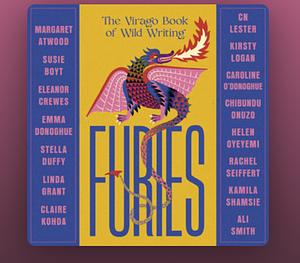 Furies: Stories of the wicked, wild and untamed by Kamila Shamsie, Linda Grant, Eleanor Crewes, Caroline O'Donoghue, Helen Oyeyemi, Emma Donoghue, Kirsty Logan, CN Lester, Ali Smith, Claire Kohda, Margaret Atwood, Chibundu Onuzo, Susie Boyt, Rachel Seiffert, Stella Duffy