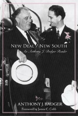 New Deal / New South: An Anthony J. Badger Reader by Anthony J. Badger