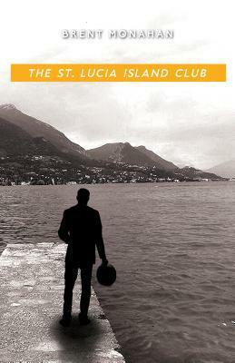 The St. Lucia Island Club: A John Le Brun Novel, Book 5 by Brent Monahan