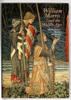 William Morris And The Middle Ages: A Collection Of Essays, Together With A Catalogue Of Works Exhibited At The Whitworth Art Gallery, 28 September 8 December 1984 by Joanna Banham