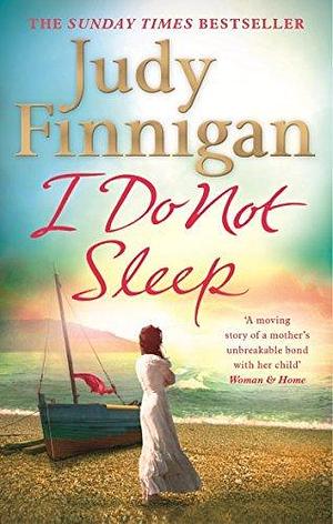 I Do Not Sleep: The life-affirming, emotional pageturner from the Sunday Times bestselling author and journalist by Judy Finnigan, Judy Finnigan