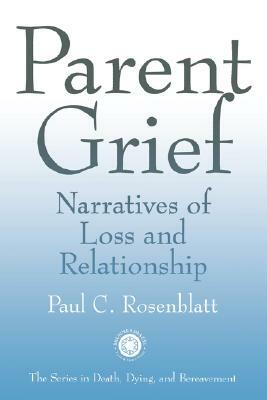 Parent Grief: Narratives of Loss and Relationships by Paul Rosenblatt, Paul C. Rosenblatt