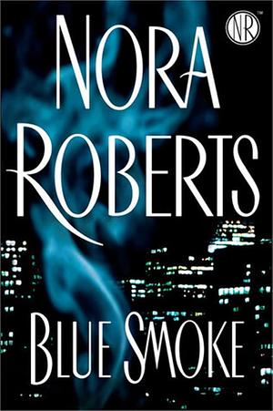 Blue Smoke by Nora Roberts