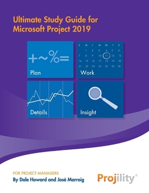 Ultimate Study Guide for Microsoft Project 2019 by José Marroig, Dale Howard