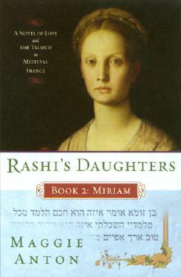 Rashi's Daughters, Book II: Miriam: A Novel of Love and the Talmud in Medieval France by Maggie Anton