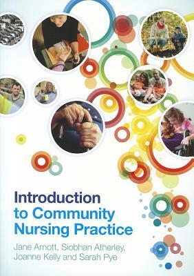 Introduction to Community Nursing Practice by Siobhan Atherley, Joanne Kelly, Jane Arnott