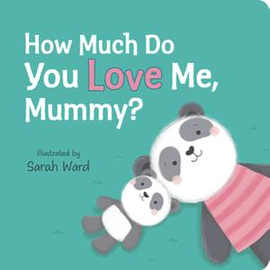 How Much Do You Love Me, Mummy? by Sarah Ward