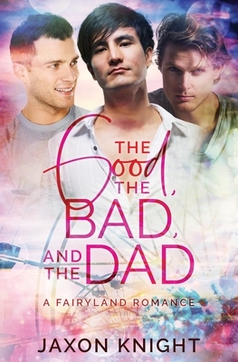 The Good, the Bad and the Dad by Jaxon Knight
