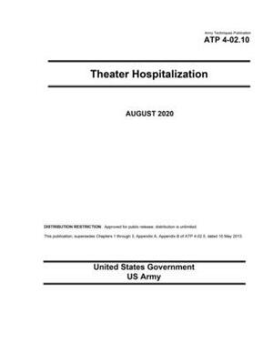 Army Techniques Publication ATP 4-02.10 Theater Hospitalization August 2020 by United States Government Us Army