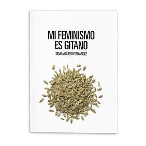 Mi feminismo es gitano by Silvia Agüero