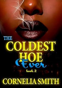 The Coldest Hoe Ever: Book 2 by Cornelia Smith, Cornelia Smith