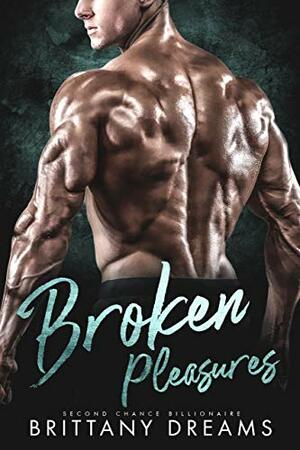 Broken Pleasures by Brittany Dreams