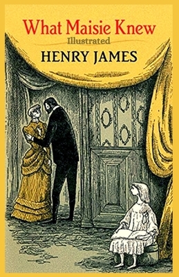 What Maisie Knew: Illustrated by Henry James