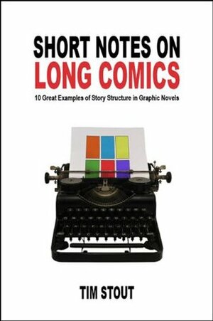 Short Notes on Long Comics: 10 Great Examples of Story Structure in Graphic Novels by Tim Stout