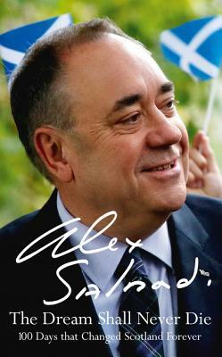 The Dream Shall Never Die by Alex Salmond