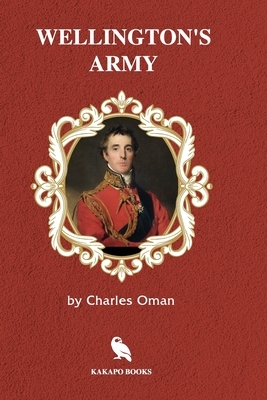 Wellington's Army (Illustrated) by Charles Oman