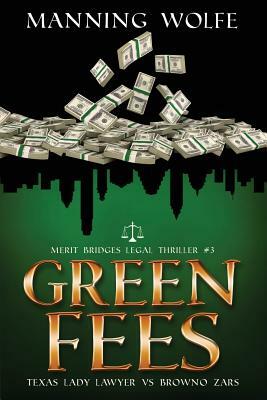 Green Fees: A Merit Bridges Legal Thriller by Manning Wolfe