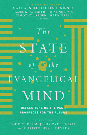 The State of the Evangelical Mind: Reflections on the Past, Prospects for the Future by Christopher J. Devers, Mark A. Noll, Todd C. Ream, Richard J. Mouw, David C Mahan, Jerry A. Pattengale, Jo Anne Lyon, C. Donald Smedley, Lauren F. Winner, James K.A. Smith, Timothy Larsen, Mark Galli
