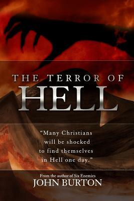 The Terror of Hell: A shocking true story of awakening by John Burton