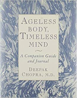 Ageless Body, Timeless Mind: A Companion Guide and Journal by Deepak Chopra
