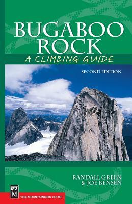 Bugaboo Rock: A Climbing Guide by Joe Bensen, Randall Green