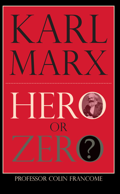 Karl Marx: Hero or Zero by Colin Francome