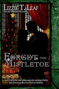 Forget the Mistletoe by Lizzie T. Leaf
