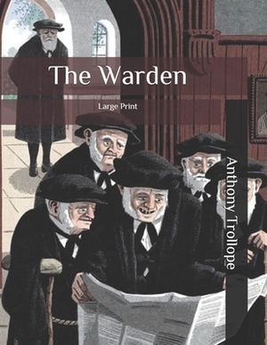 The Warden: Large Print by Anthony Trollope