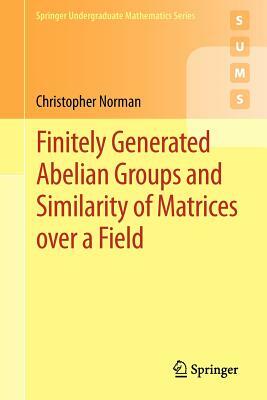 Finitely Generated Abelian Groups and Similarity of Matrices Over a Field by Christopher Norman